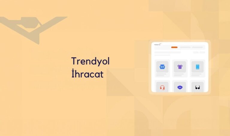 Trendyol İhracat Nedir? Yurt Dışına Satış Rehberi