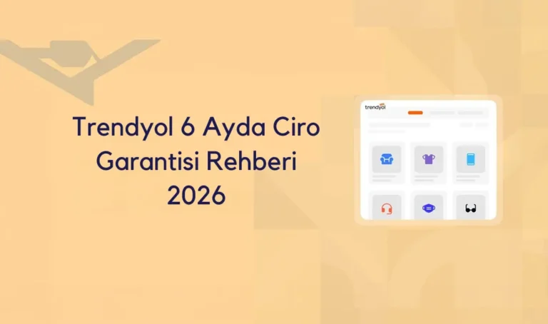 Trendyol Satış Arttırma: 6 Ayda Ciro Garantisi ile Büyüme Rehberi 2026