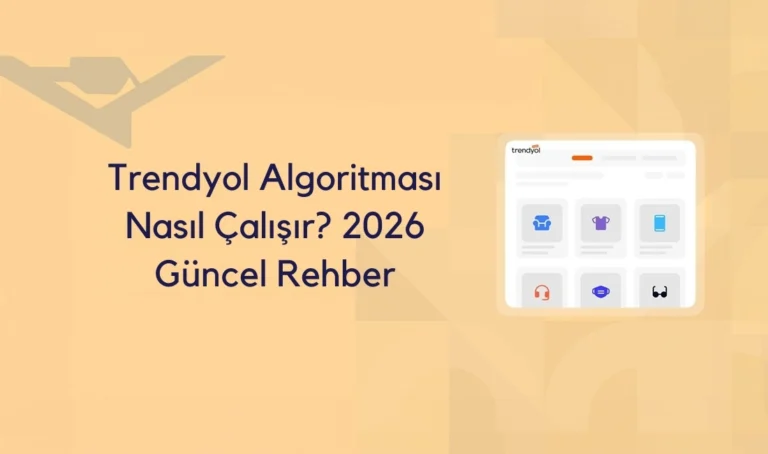 Trendyol Algoritması Nasıl Çalışır? (2026 Satıcılar İçin Detaylı Rehber)