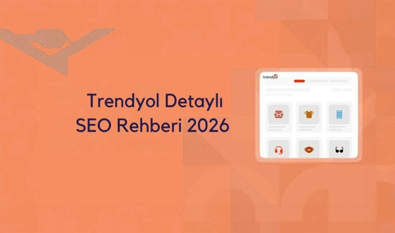 Trendyol 2026 SEO Rehberi: Ürün Optimizasyonu ile Organik Satışlarınızı Artırın
