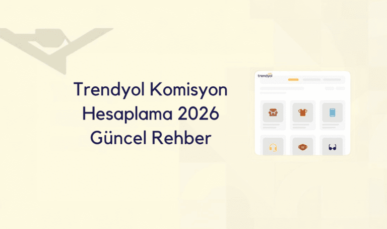 Trendyol 2026 Komisyon Hesaplama: Net Kârınızı Nasıl Hesaplarsınız?