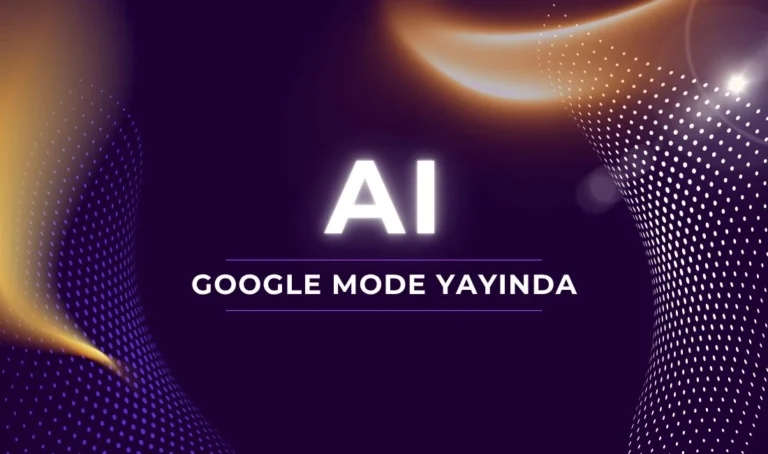 Google AI Mode Türkiye’de Yayında