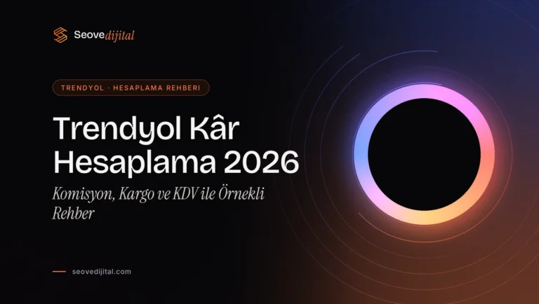 Trendyol Kar Hesaplama 2026: Komisyon, Kargo ve KDV ile Örnekli Rehber